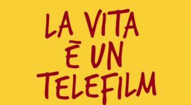 La vita è un telefilm